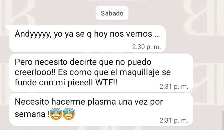 Mensaje de una clienta: no puede creer cómo el maquillaje se funde con su piel y necesita hacerse plasma una vez por semana.